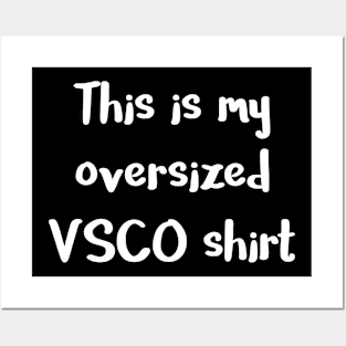 This Is My Oversized VSCO Shirt Posters and Art